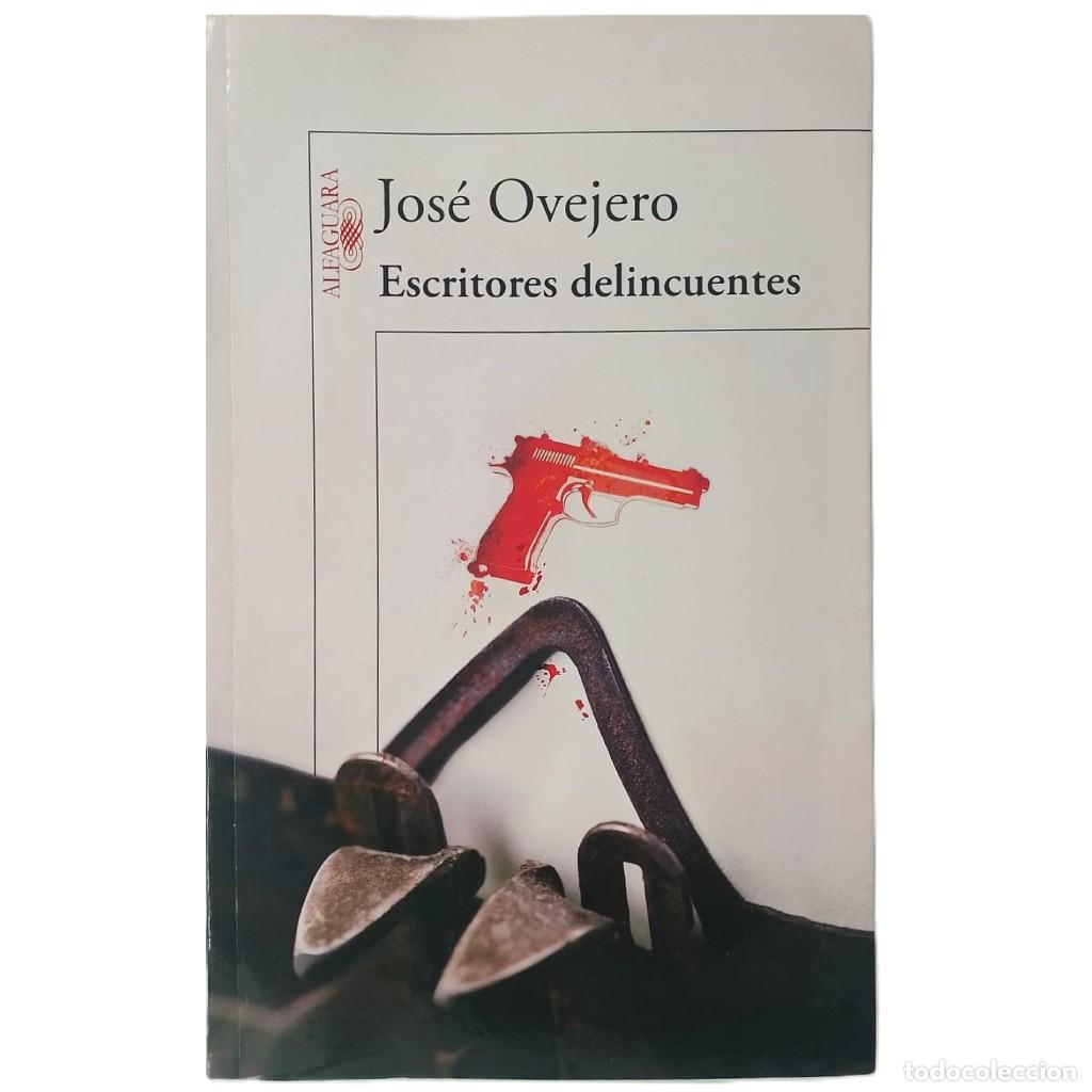 Libros de segunda mano: ESCRITORES DELINCUENTES. Ovejero, Jos&eacute;