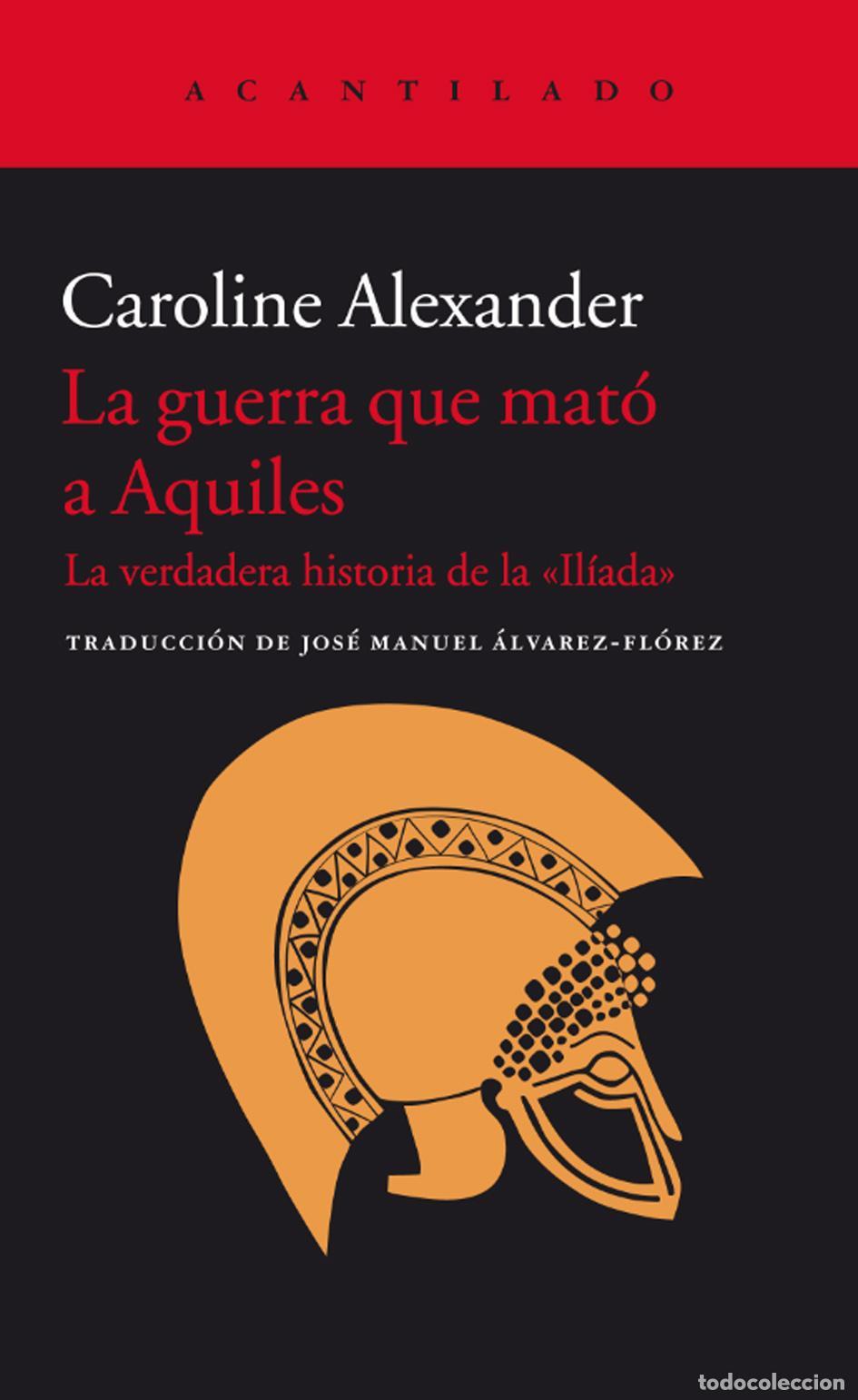 Libros de segunda mano: La guerra que mat&oacute; a Aquiles. - Alexander, Caroline.