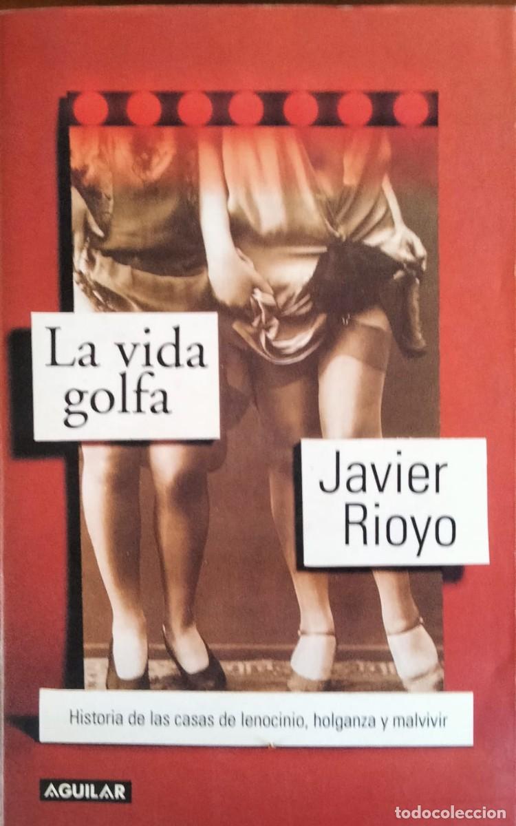 Libros de segunda mano: Javier Rioyo-La vida golfa.Aguilar.2003.