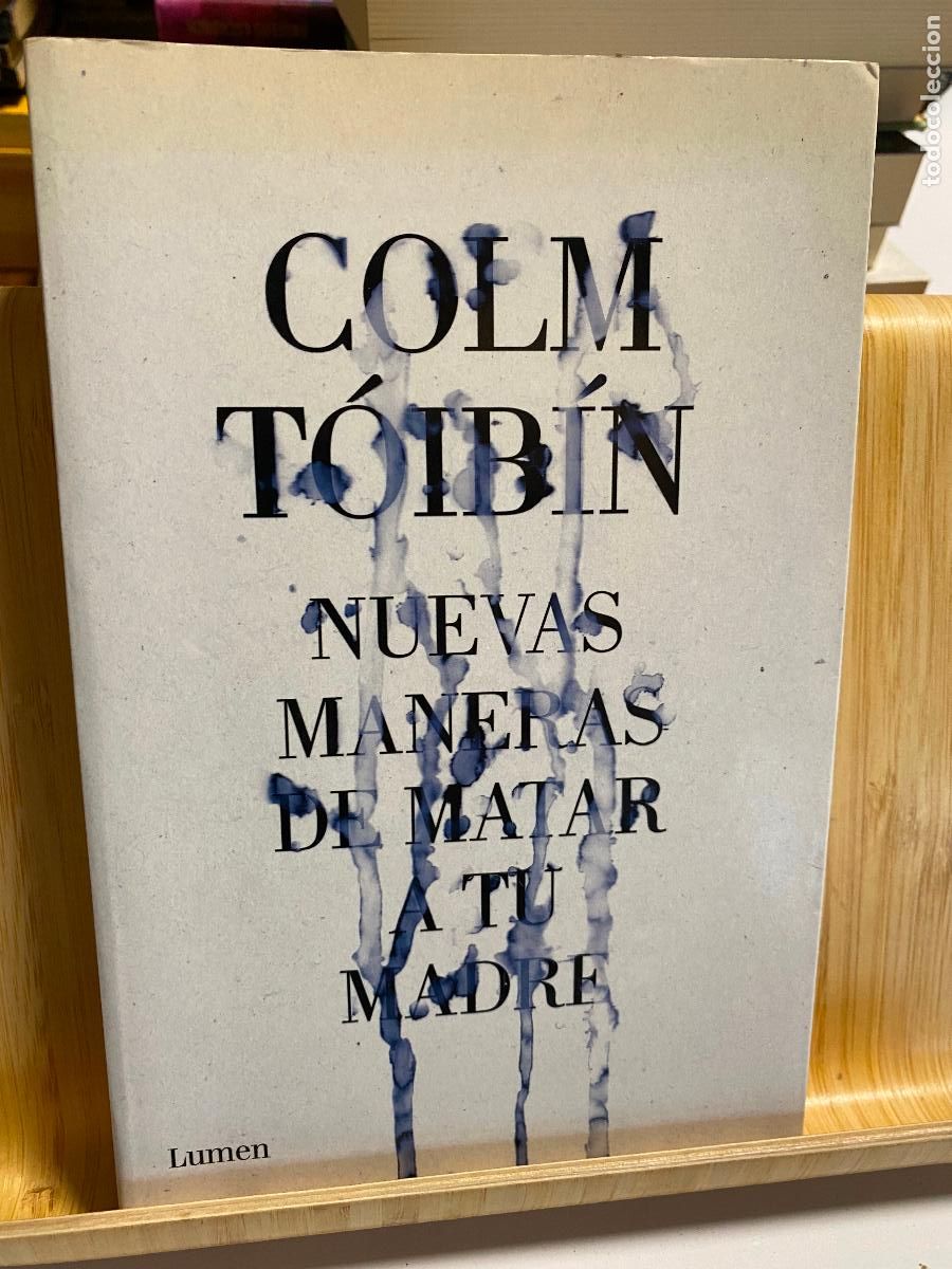 Libros de segunda mano: NUEVAS MANERAS DE MATAR A TU MADRE. COLM TOIBIN. EDITORIAL LUMEN
