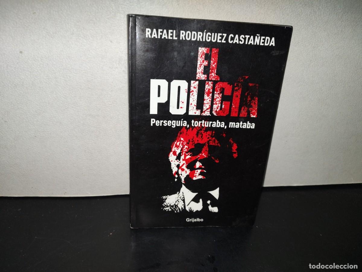 Libros de segunda mano: 202- El Polic&iacute;a. Persegu&iacute;a, Torturaba, Mataba - Rafael Rodr&iacute;guez Casta&ntilde;eda. Griajlbo 1A. Ed. 2013