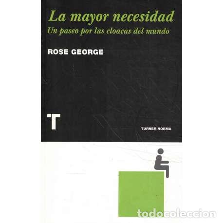 Libri di seconda mano: La mayor necesidad. Un paseo por las cloacas del mundo - Rose George
