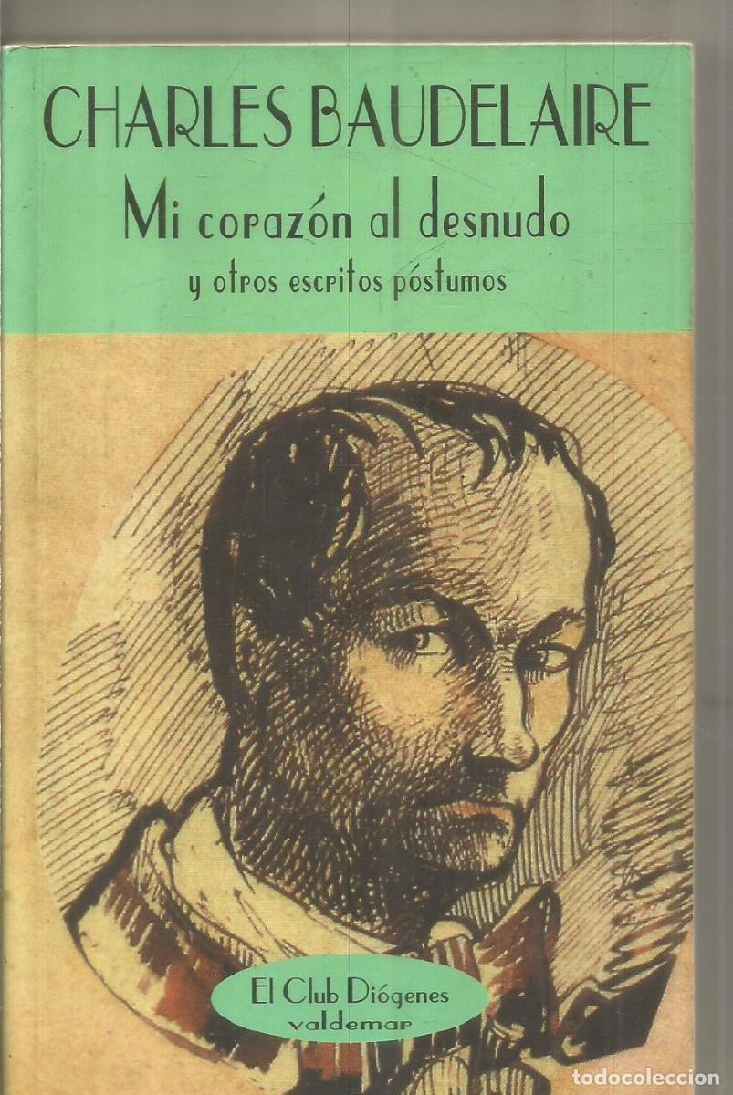 Libros de segunda mano: CHARLES BAUDELAIRE. MI CORAZON AL DESNUDO Y OTROS ESCRITOS POSTUMOS. VALDEMAR EL CLUB DIOGENES. PRIM