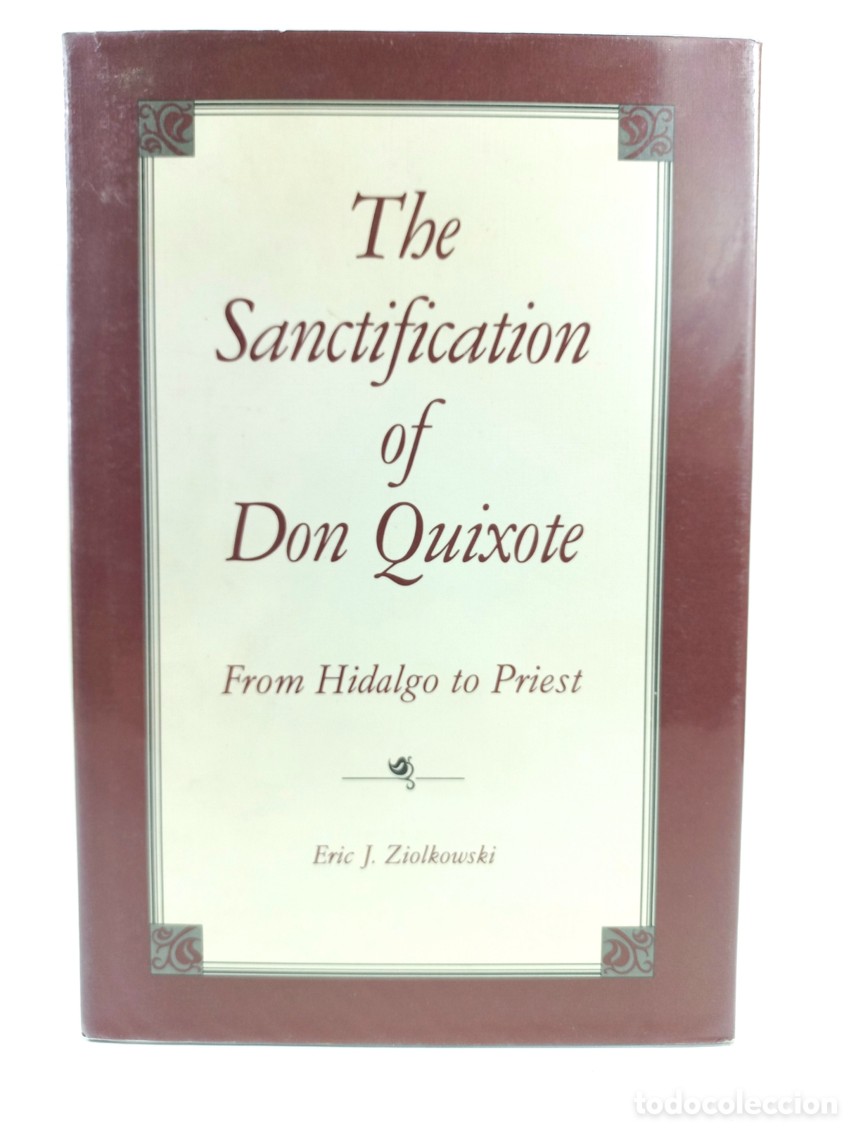 Libros de segunda mano: The Sanctification of Don Quixote. From Hidalgo to Priest. Ziolkowski. The Pensylvania University