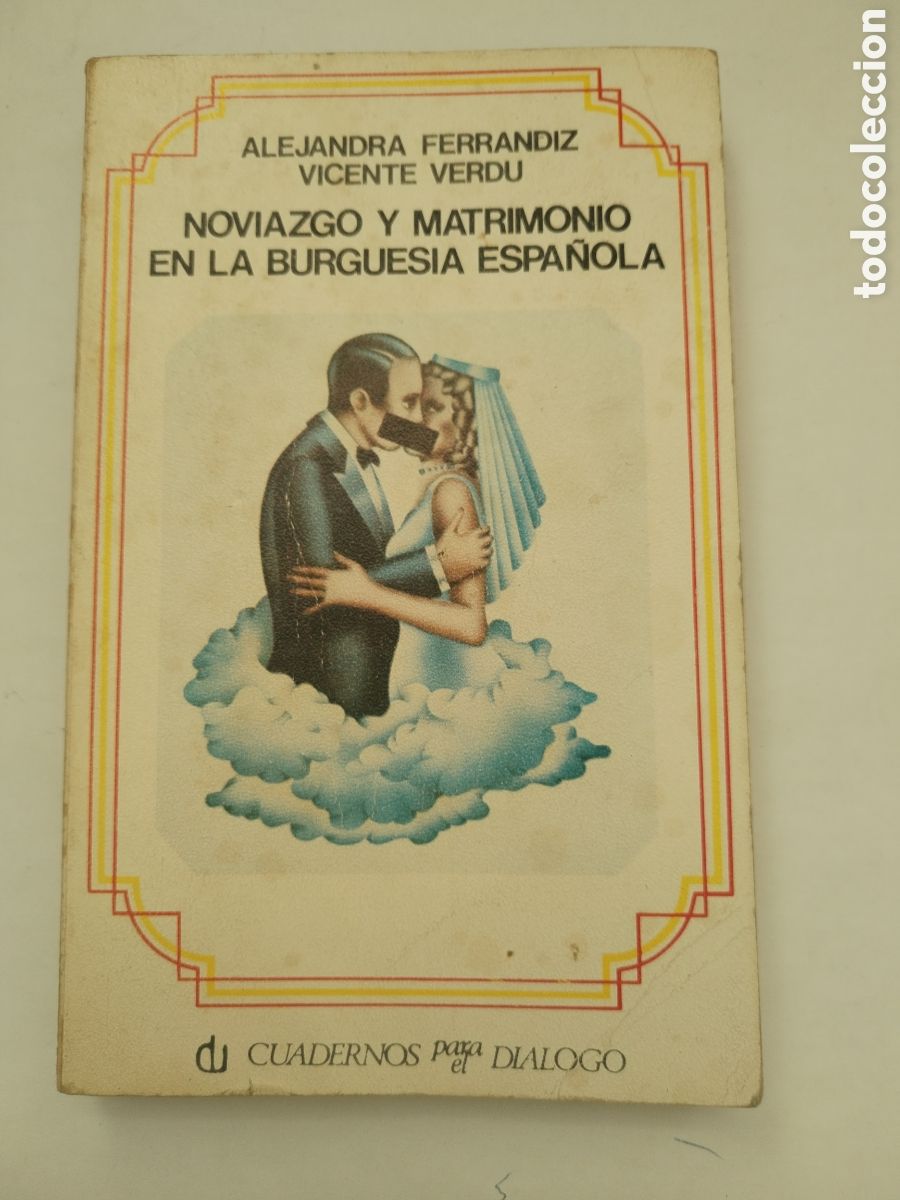 Libros de segunda mano: NOVIAZGO Y MATRIMONIO DE LA BURGUES&Iacute;A ESPA&Ntilde;OLA