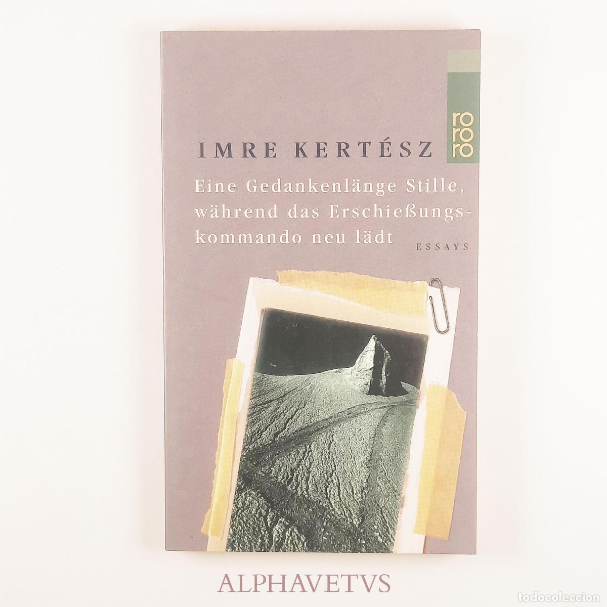 Gebrauchte B&uuml;cher: Eine Gedankenl&auml;nge Stille, w&auml;hrend das Erschie&szlig;ungskommando neu l&auml;dt - Kert&eacute;sz, Imre