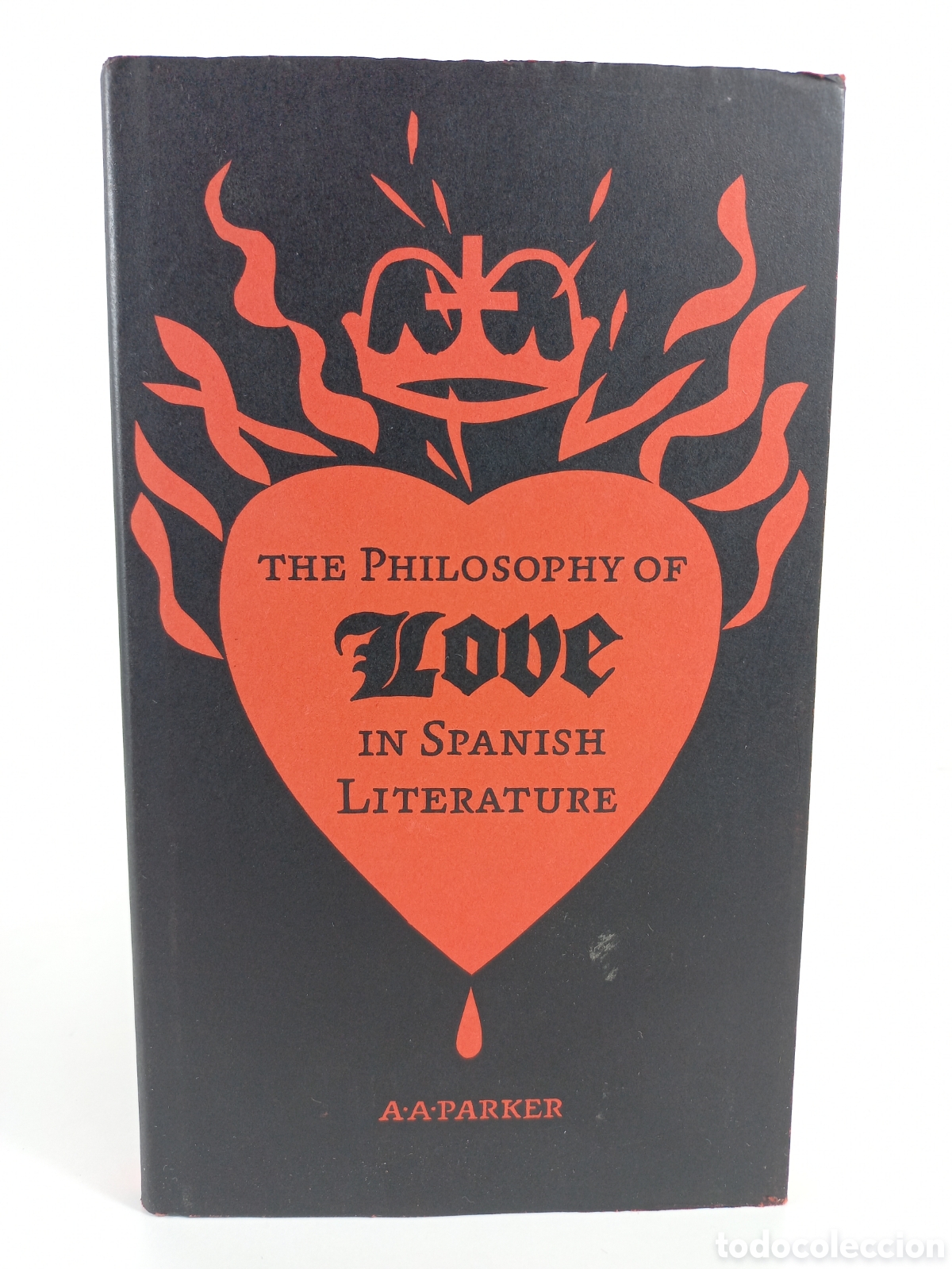 Libros de segunda mano: The Philosophy of Love in Spanish Literature. Parker. Edimburgh University Press, 1985.