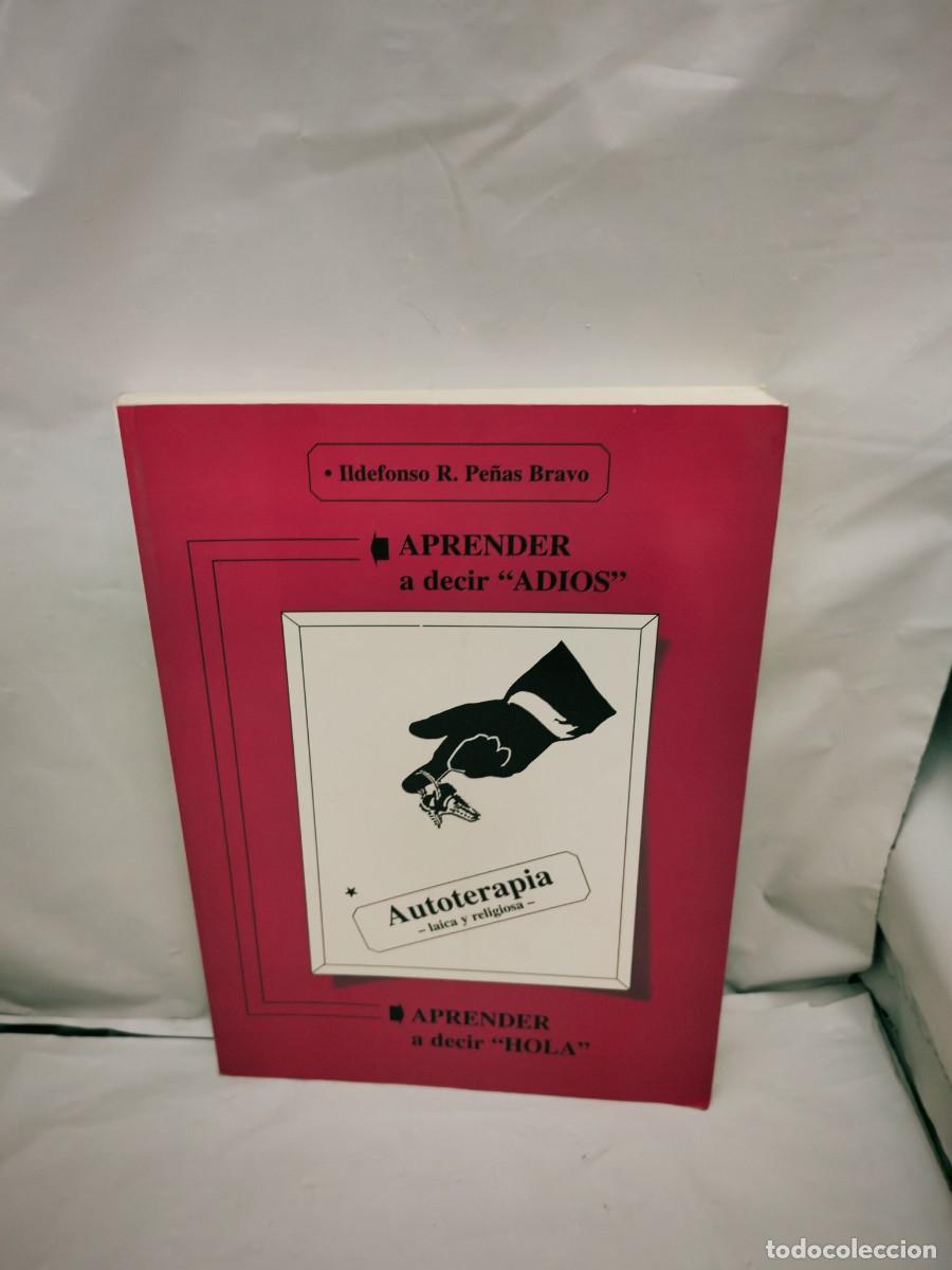 Second hand books: Aprender a decir adi&oacute;s, aprender a decir hola (Firma aut&oacute;grafa de autor a Juan Jos&eacute; L&oacute;pez Ibor)