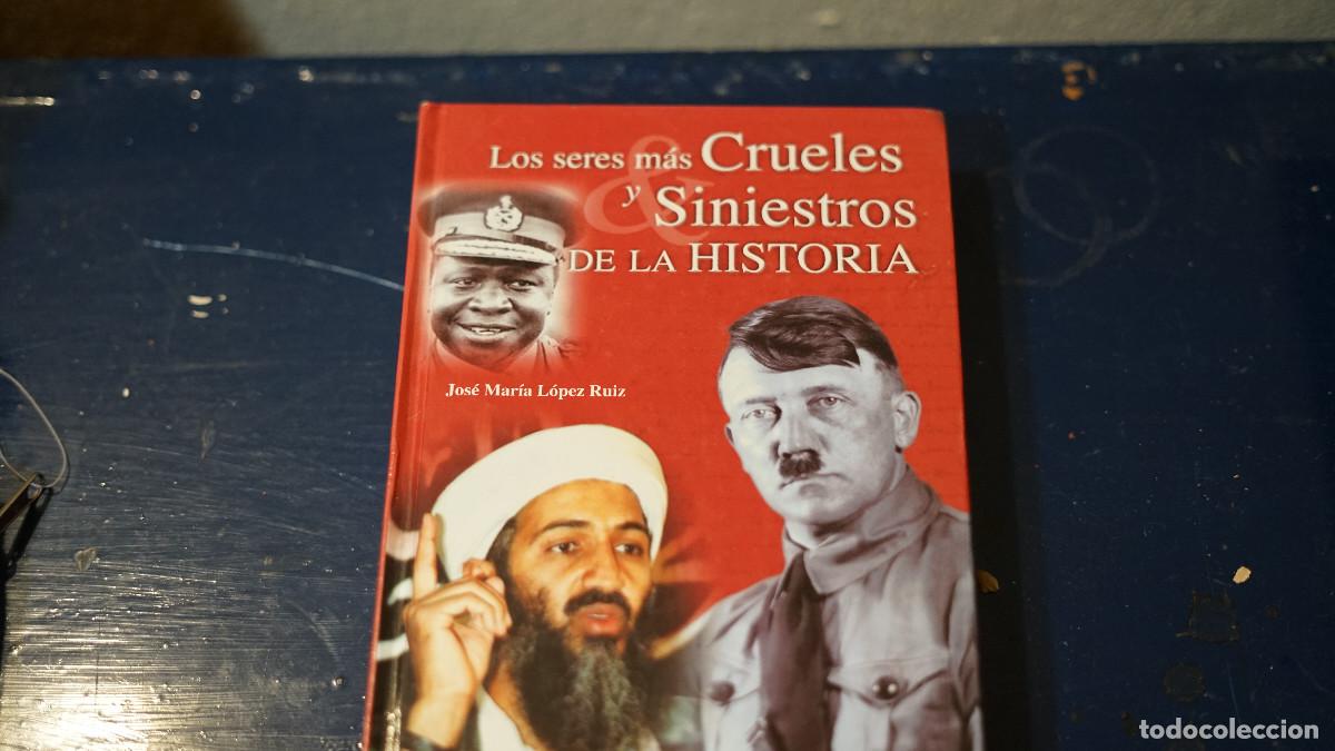 Libros de segunda mano: Jos&eacute; Mar&iacute;a L&oacute;pez Ruiz - Los seres mas crueles y siniestros de la historia - Libsa 2004
