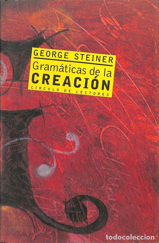 Libros de segunda mano: Gram&aacute;ticas de la Creaci&oacute;n - George Steiner - C&iacute;rculo de Lectores - Foto 1