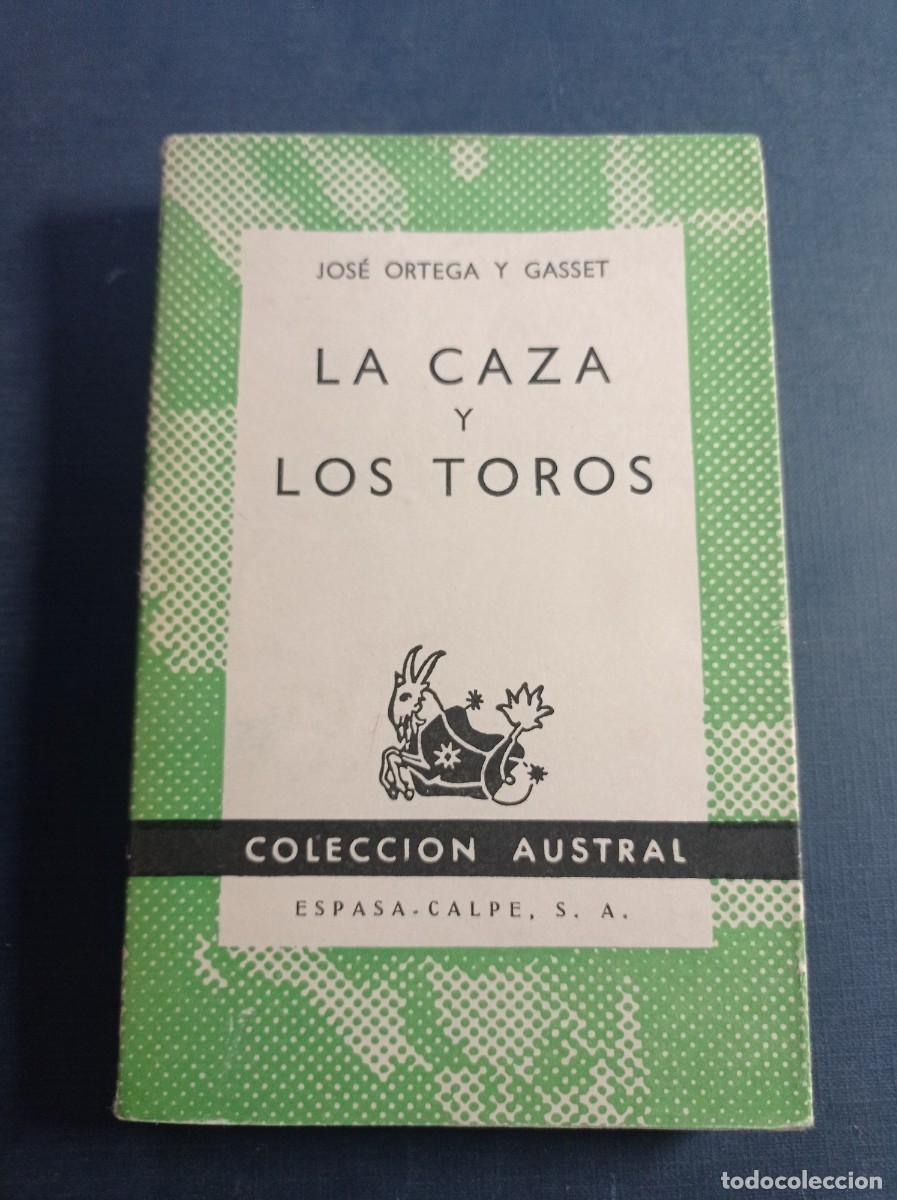 Libros de segunda mano: LA CAZA Y LOS TOROS. JOS&Eacute; ORTEGA Y GASSET. AUSTRAL N&ordm; 1328. ESPASA CALPE, 1962 ++++