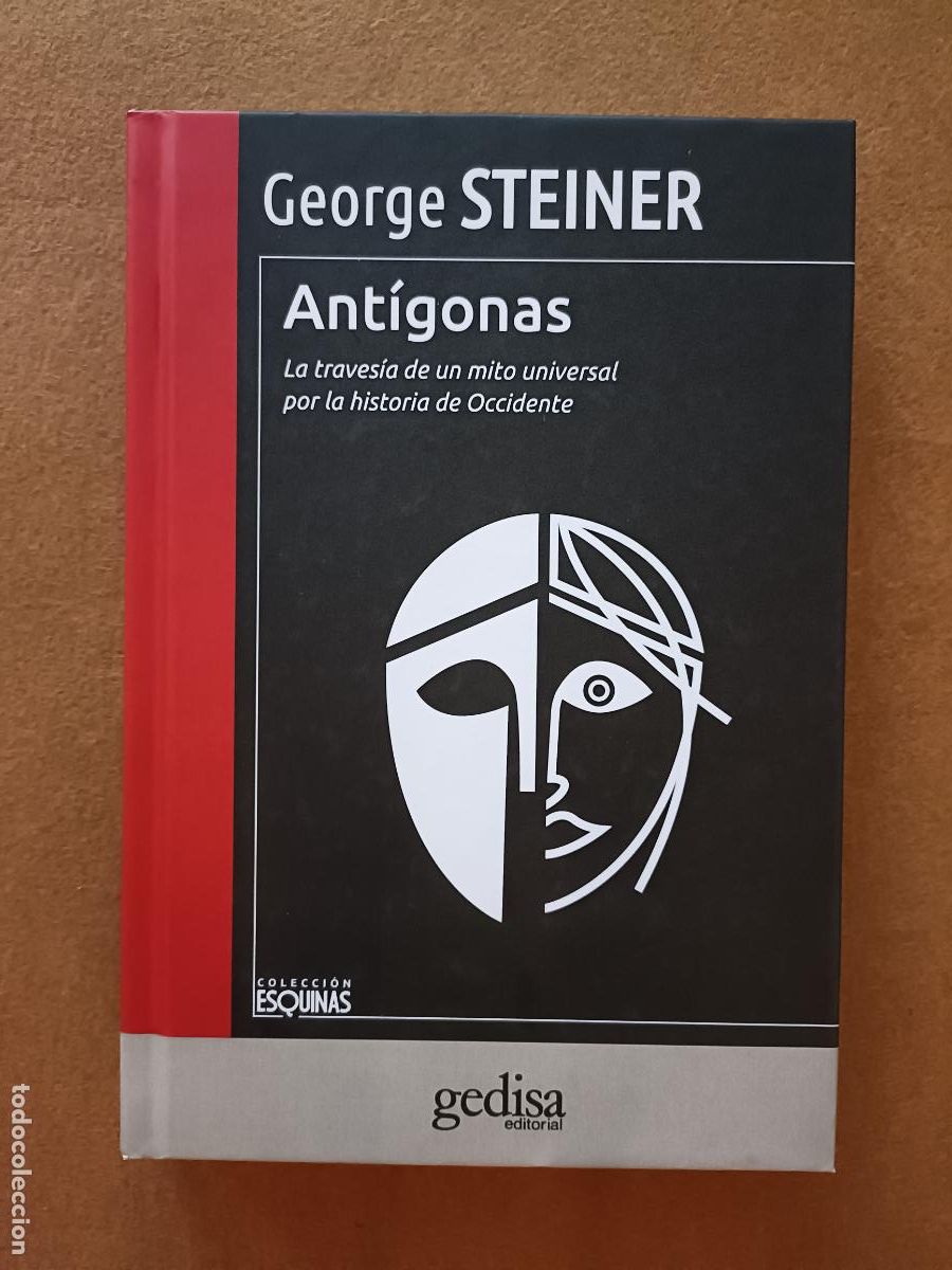 Libros de segunda mano: George Steiner. Ant&iacute;gonas. La traves&iacute;a de un mito universal por la historia de Occidente. Gedisa