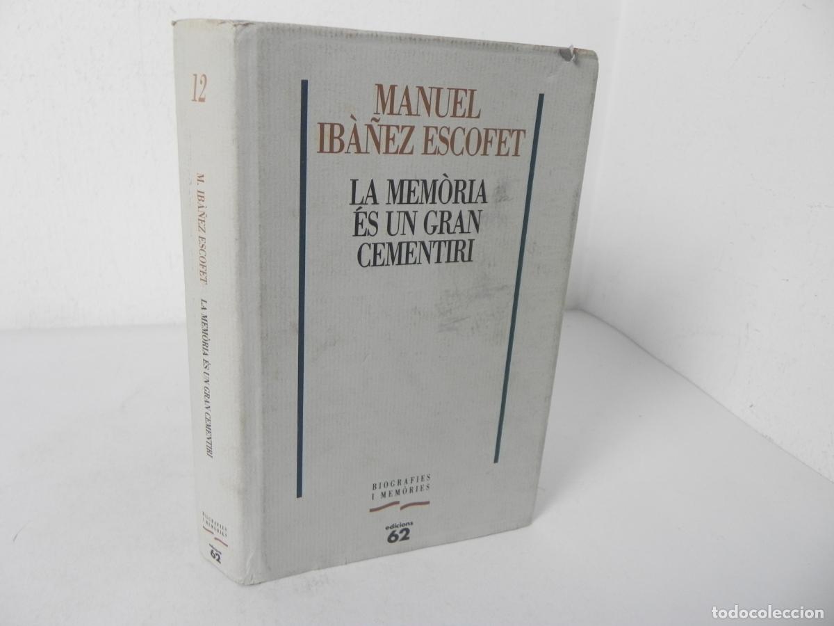 Libros de segunda mano: LA MEM&Ograve;RIA &Eacute;S UN GRAN CEMENTIRI (MANUEL IB&Agrave;&Ntilde;EZ ESCOFET) EDICIONS 62-1991 4&ordf; EDICI&Oacute; (EN CATAL&Aacute;N)