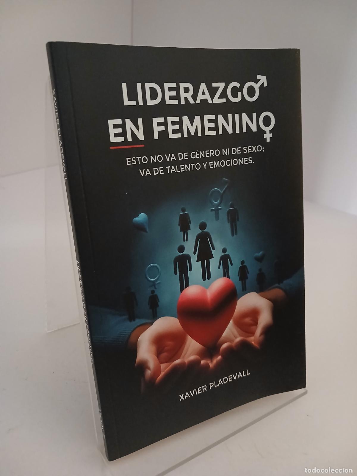 Libros de segunda mano: Liderazgo en Femenino Esto no va de g&eacute;nero ni de sexo; va de talento y emociones - Xavier Pladevall