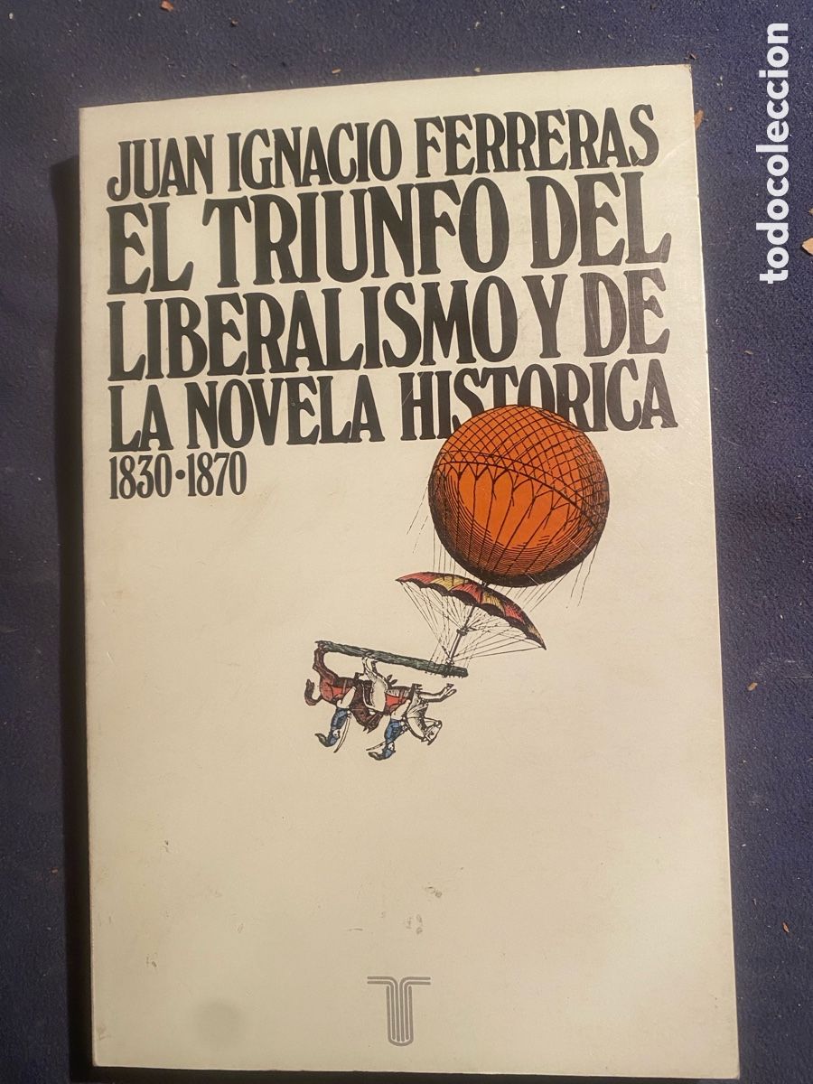 Libros de segunda mano: JUAN IGNACIO FERRERAS: - EL TRIUNFO DEL LIBERALISMO Y DE LA NOVELA HISTORICA - (TAURUS, 1976)