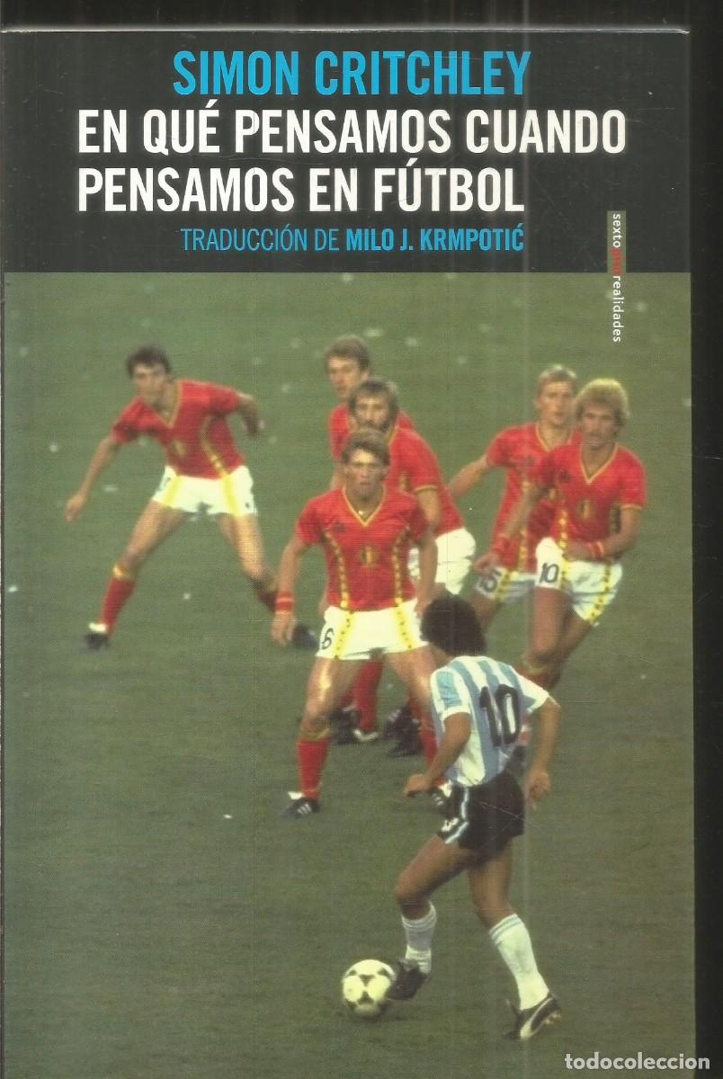 Libros de segunda mano: SIMON CRITCHLEY. EN QUE PENSAMOS CUANDO PENSAMOS EN FUTBOL. SEXTO PISO. PRIMERA EDICION