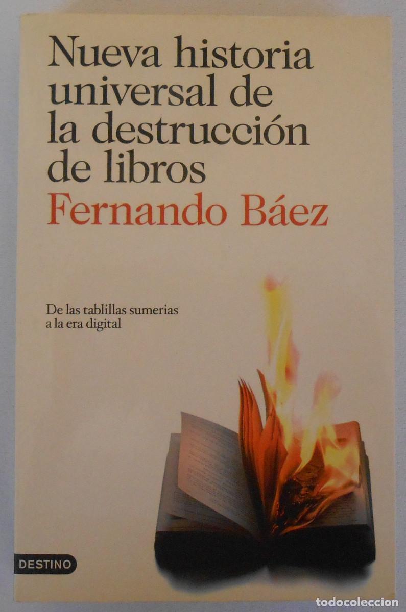 Libros de segunda mano: NUEVA HISTORIA UNIVERSAL DE LA DESTRUCCION DE LIBROS - FERNANDO BAEZ EDITORIAL DESTINO