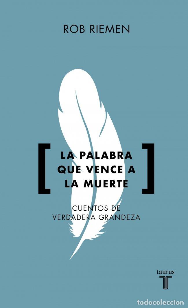 Libros de segunda mano: La Palabra Que Vence a la Muerte: Cuentos de Verdadera Grandeza - Rob Riemen - Taurus - Pensamiento