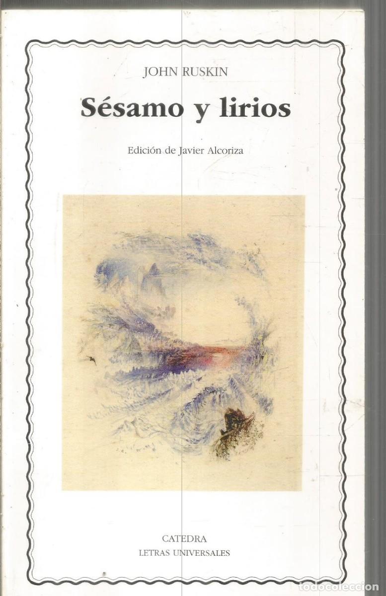 Libros de segunda mano: JOHN RUSKIN. SESAMO Y LIRIOS. CATEDRA. - Foto 1