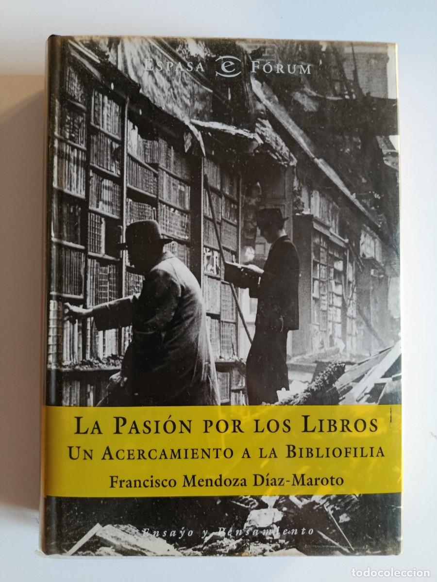 Libros de segunda mano: LA PASI&Oacute;N POR LOS LIBROS. UN ACERCAMIENTO A LA BIBLIOFILIA. FRANCISCO MENDOZA D&Iacute;AZ MAROTO. ESPASA.
