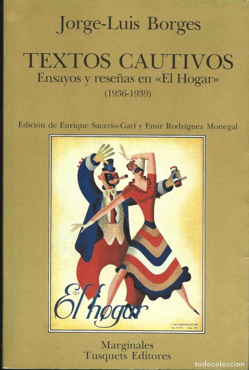 Second hand books: Jorge Luis BORGES : Textos cautivos (Ensayos y rese&ntilde;as en El Hogar.1936-1939). Tusquets eds, 1986