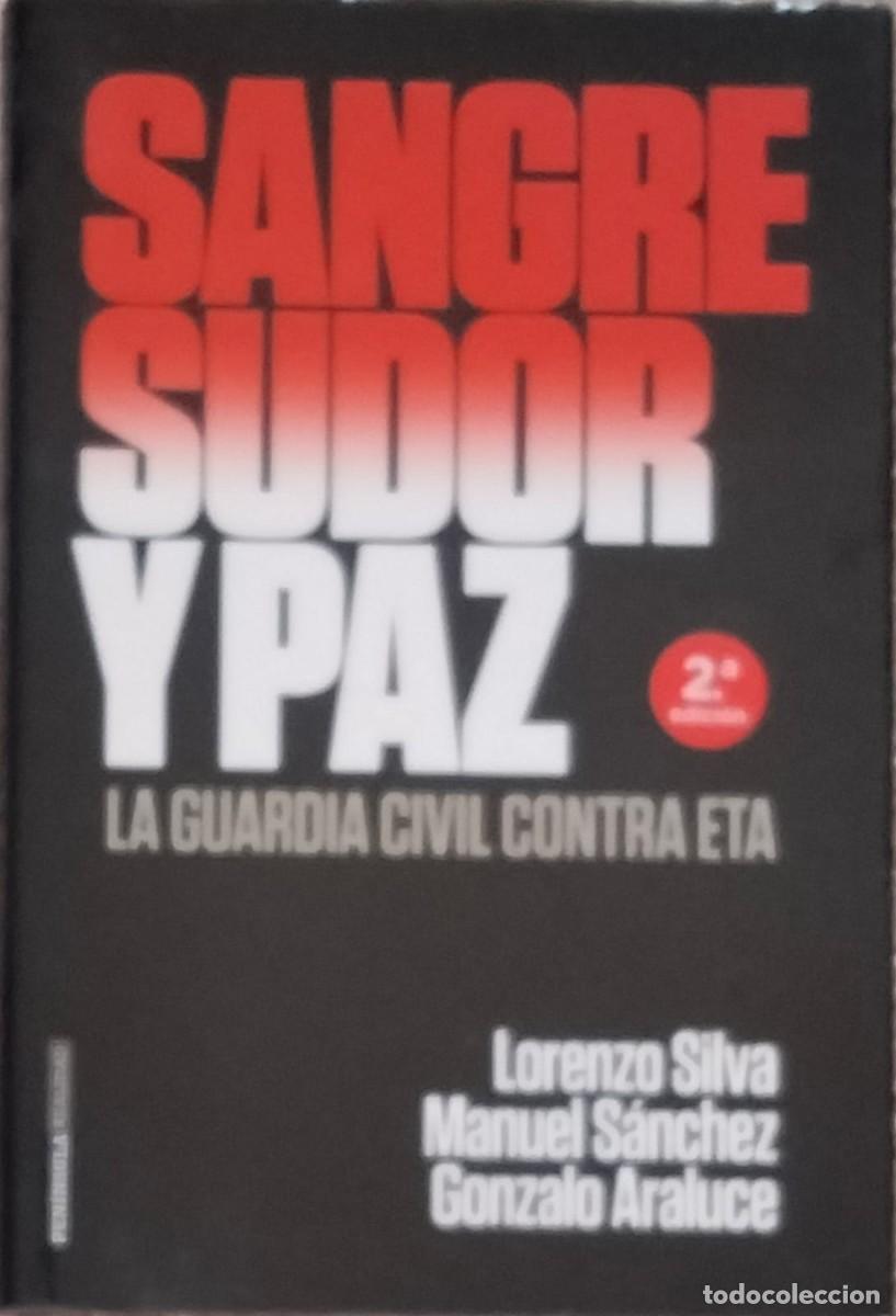 Gebrauchte B&uuml;cher: Lorenzo Silva,Manuel S&aacute;nchez y Gonzalo Araluce-Sangre,sudor y paz:La Guardia Civil contra ETA.2017.