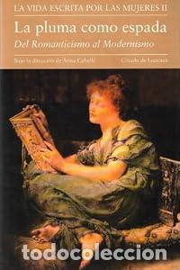 Gebrauchte B&uuml;cher: LA VIDA ESCRITA POR LAS MUJERES II. LA PLUMA COMO ESPADA. DEL ROMANTICISMO AL MODERNISMO - CABALL&Eacute;,