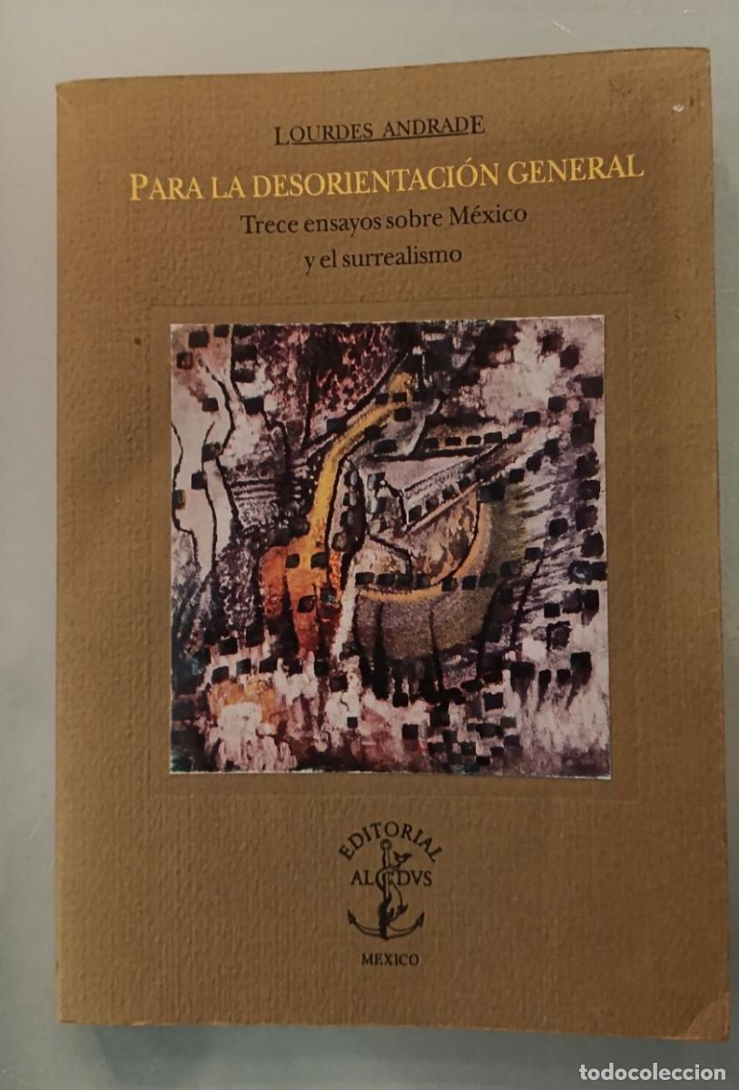 Livros em segunda m&atilde;o: PARA LA DESORIENTACI&Oacute;N GENERAL. TRECE ENSAYOS SOBRE M&Eacute;XICO Y EL SURREALISMO. LOURDES ANDRADE. ALDUS.