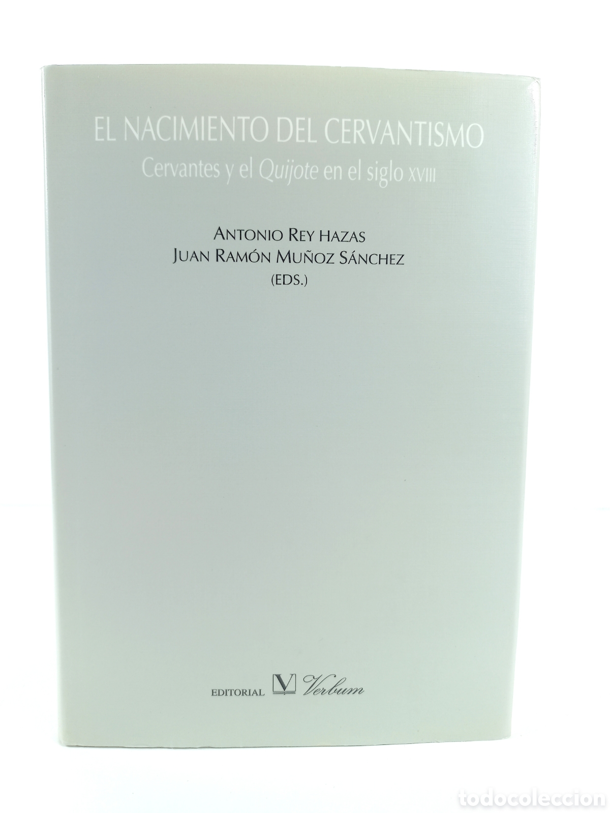 Livros em segunda m&atilde;o: El nacimiento del Cervantismo. Antonio Rey Hazas; Juan Ram&oacute;n Mu&ntilde;oz S&aacute;nchez. Editorial Verbum, 2006.