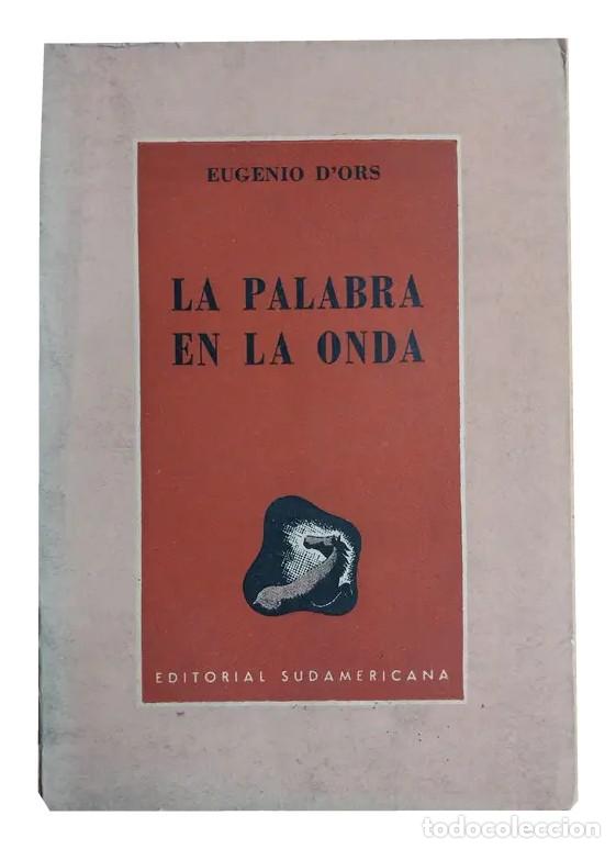 Libros de segunda mano: Eugenio d&rsquo;Ors &ndash; La palabra en la onda. Glosas para la radio &ndash; Sudamericana &ndash; 1950 LM