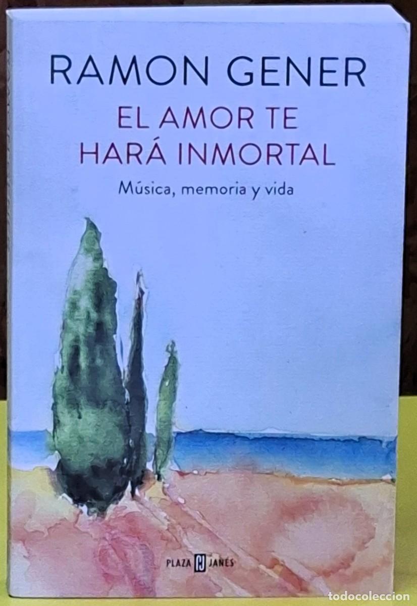 Libros de segunda mano: El amor te har&aacute; inmortal. M&uacute;sica, memoria y vida. Ramon Gener. Plaza y Jan&eacute;s. 11&ordf; reimpresi&oacute;n, 2025