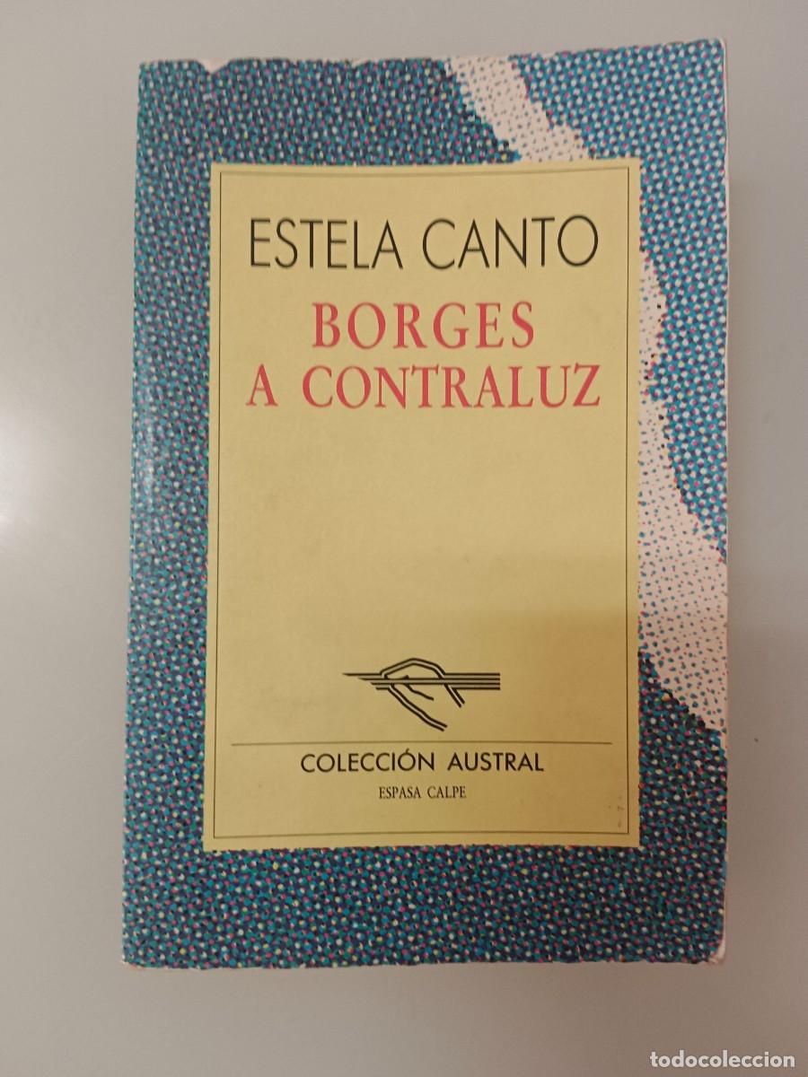 Libros de segunda mano: BORGES A CONTRALUZ. ESTELA CANTO