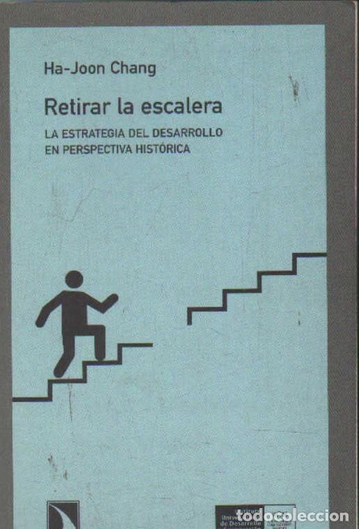 Libros de segunda mano: RETIRAR LA ESCALERA. LA ESTRATEFIA DEL DESARROLLO EN PERSPECTIVA HISTORICA. A-ENS-711