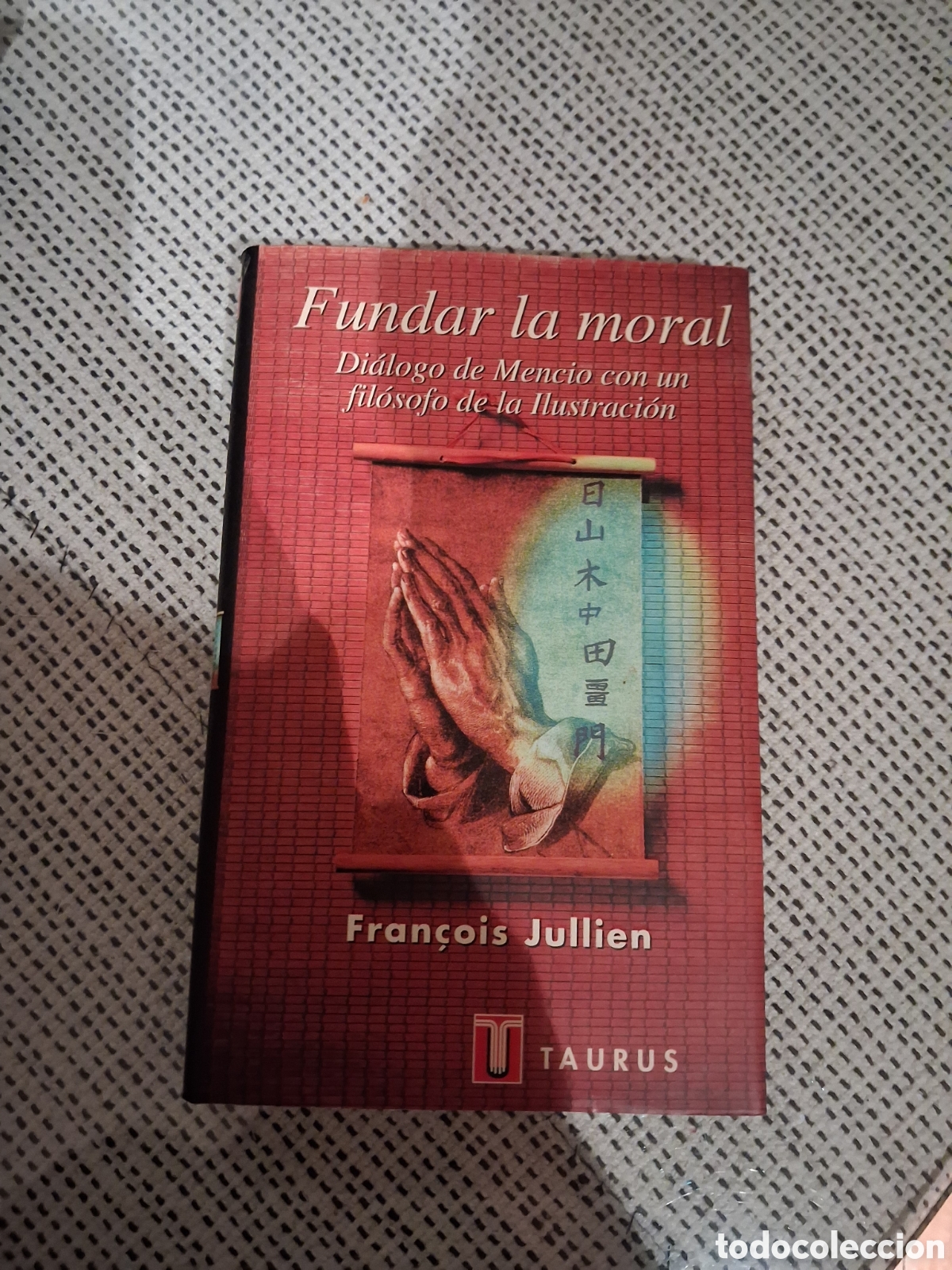 Libros de segunda mano: Fundar la moral. Di&aacute;logo de Mencio con un fil&oacute;sofo de la Ilustraci&oacute;n, Jullien Fran&ccedil;ois