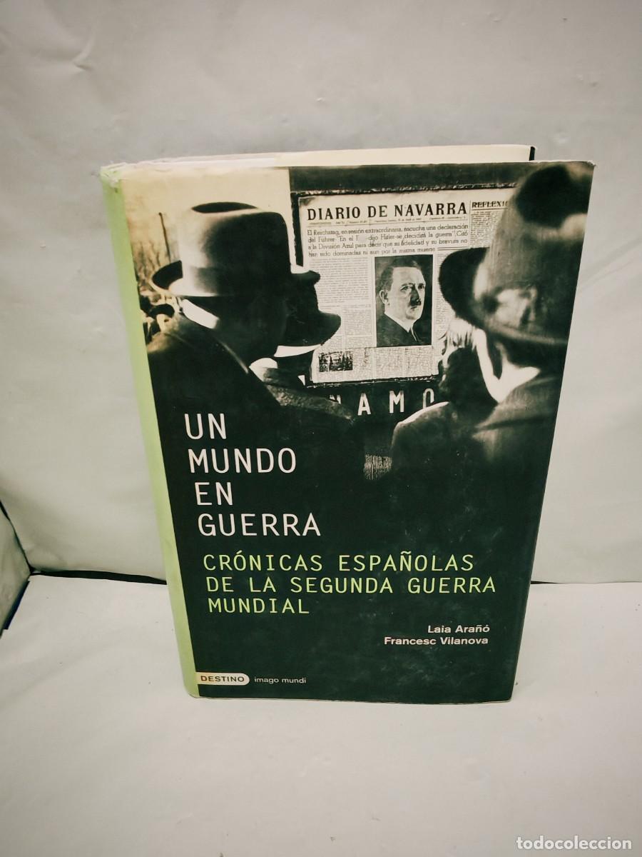 Libri di seconda mano: Un mundo en guerra. Cr&oacute;nicas espa&ntilde;olas de la Segunda Guerra Mundial (Primera edici&oacute;n)