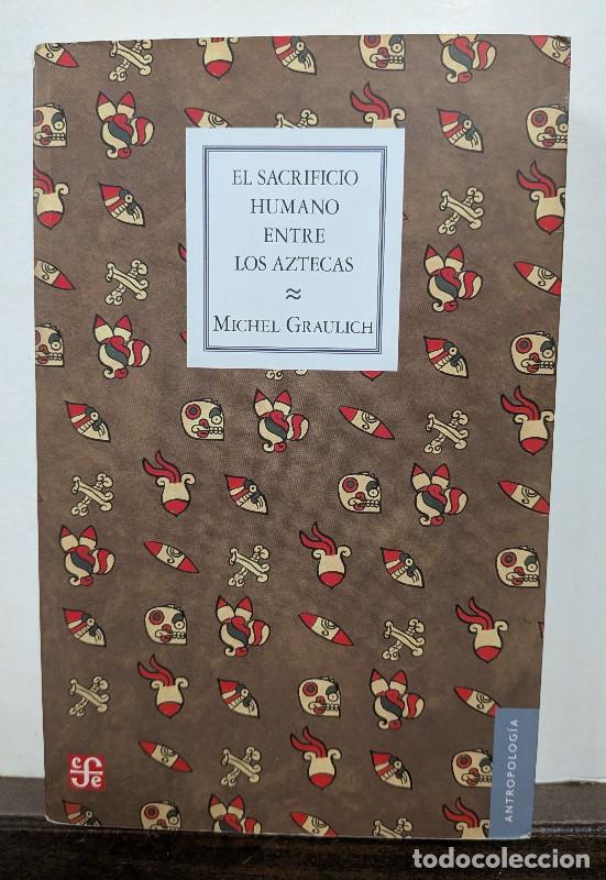 Libros de segunda mano: El Sacrificio Humano Entre los Aztecas - Michel Graulich - Fondo de Cultura Econ&oacute;mica - Antropolog&iacute;a