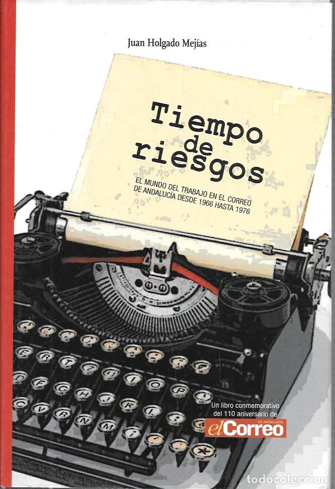 Libros de segunda mano: TIEMPO DE RIESGOS - EL MUNDO DEL TRABAJO EN EL CORREO DE ANDALUCIA DESDE 1966 A 1976 - A-PERIO-489