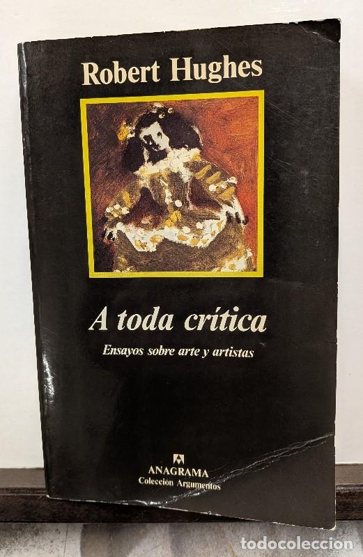 Libros de segunda mano: A Toda Cr&iacute;tica: Ensayos Sobre Arte y Artistas - Robert Hughes - Editorial Anagrama - Argumentos, 130