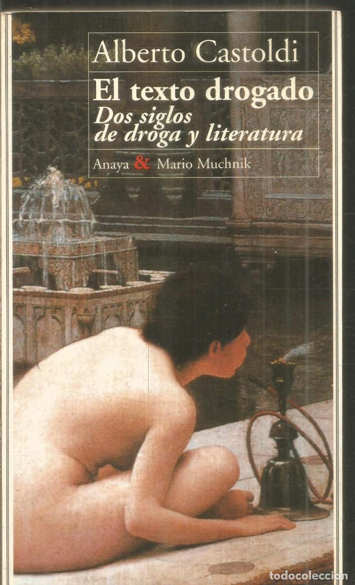 Libros de segunda mano: ALBERTO CASTOLDI. EL TEXTO DROGADO. DOS SIGLOS DE DROGA Y LITERATURA. ANAYA & MARIO MUCHNIK. PRIMERA