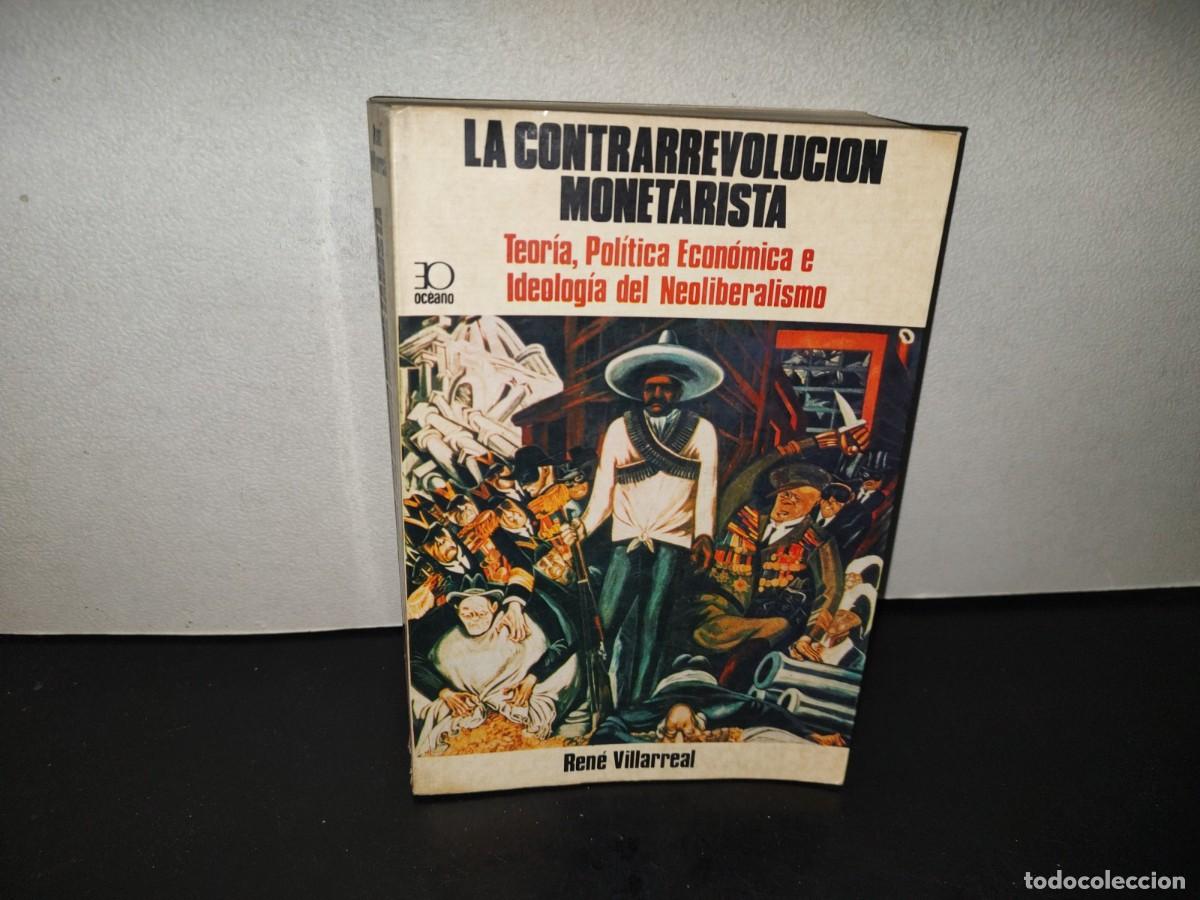 Libros de segunda mano: 222- La Contrarrevoluci&oacute;n Monetarista. Teor&iacute;a, Pol&iacute;tica... - Ren&eacute; Villarreal. Ediciones Oc&eacute;ano, 1984