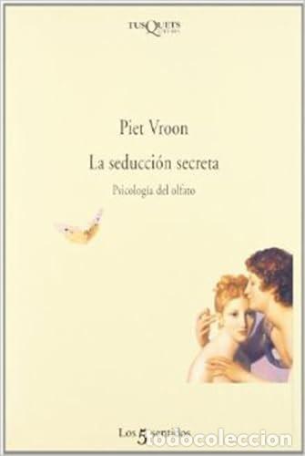 Libros de segunda mano: La seducci&oacute;n secreta: Psicolog&iacute;a del olfato: 29 (Los Cinco Sentidos) de Piet Vroom (Autor) Formato:
