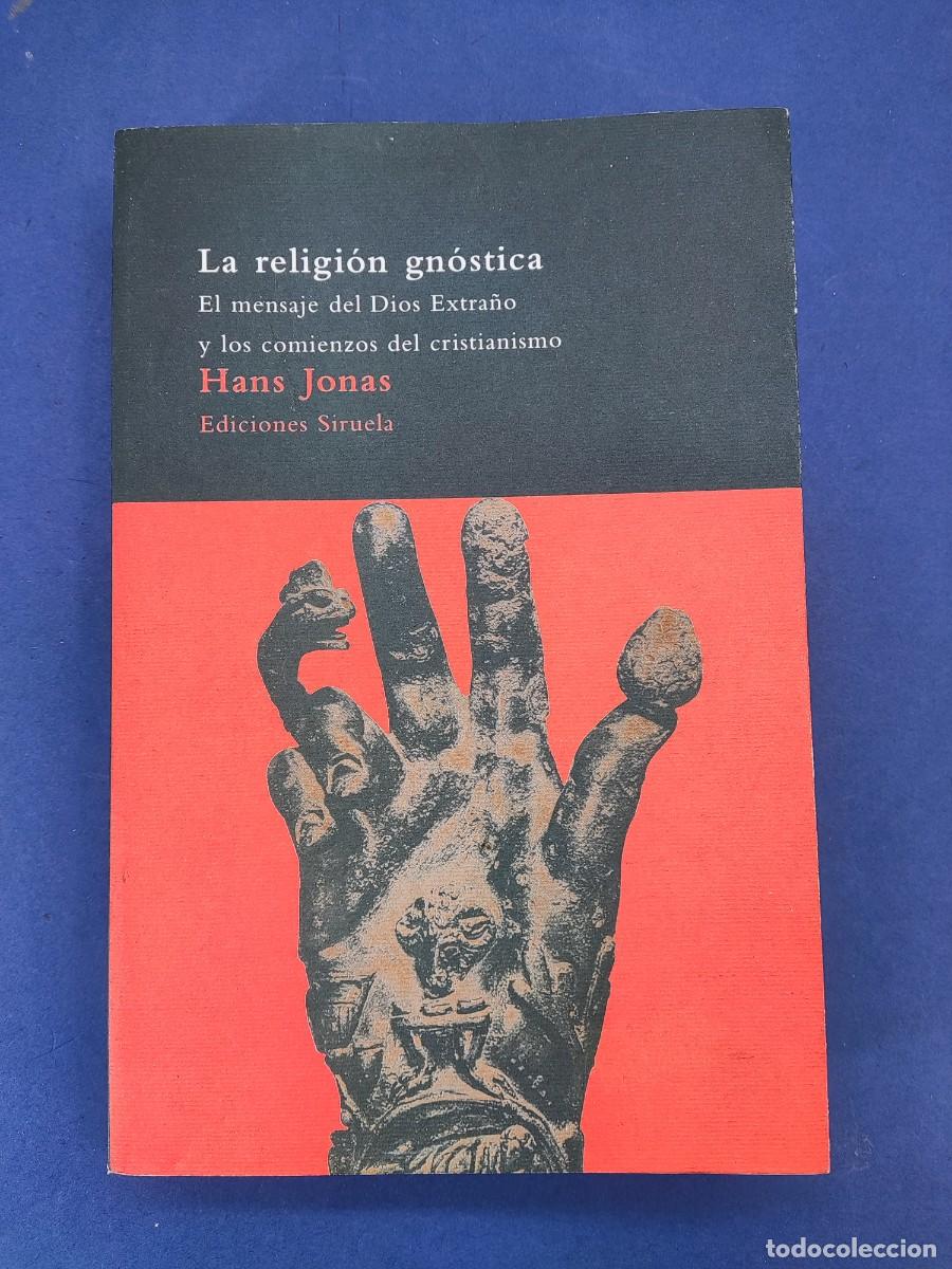 Libros de segunda mano: LA RELIGI&Oacute;N GN&Oacute;STICA, EL MENSAJE DEL DIOS ESTRA&Ntilde;O Y LOS COMIENZOS.. / HANS JONAS / 1991. SIRUELA