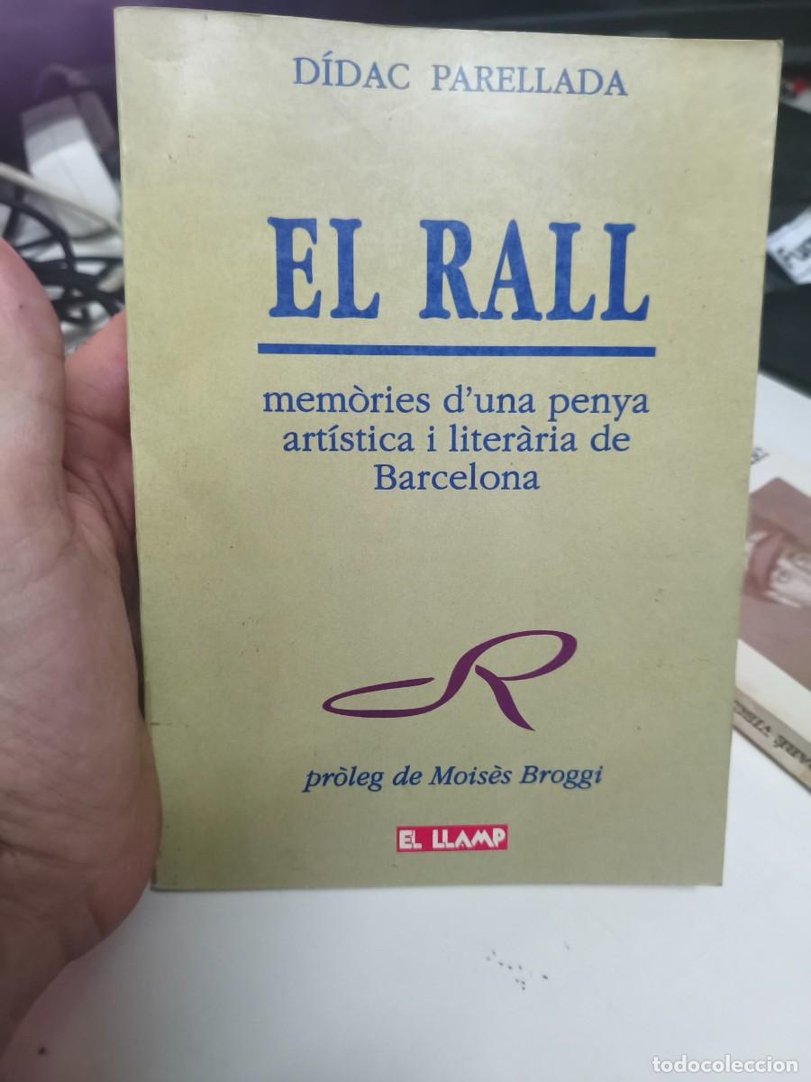 Libros de segunda mano: PARELLADA, D&iacute;dac - EL RALL. MEM&Ograve;RIES D'UNA PENYA ART&Iacute;STICA I LITER&Agrave;RIA DE BARCELONA