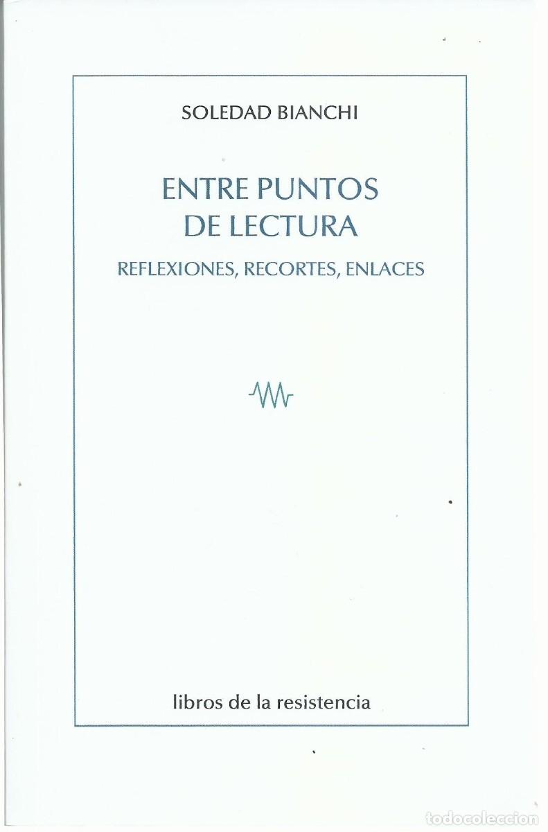 Libros de segunda mano: Soledad BIANCHI : Entre puntos de lectura (Reflexiones, recortes, enlaces). Libros de la Resistencia