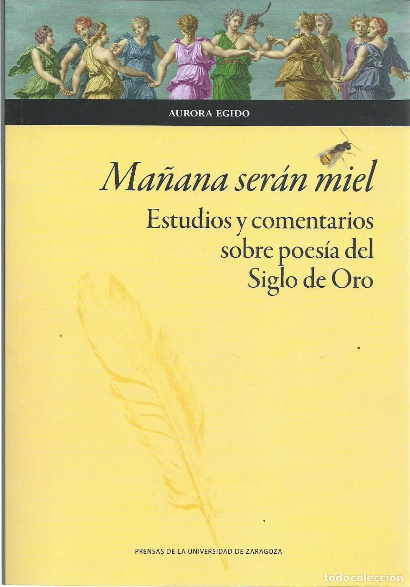 Libros de segunda mano: Aurora EGIDO : Ma&ntilde;ana ser&aacute;n miel (Estudios y comentarios sobre poes&iacute;a del Siglo de Oro). 2025