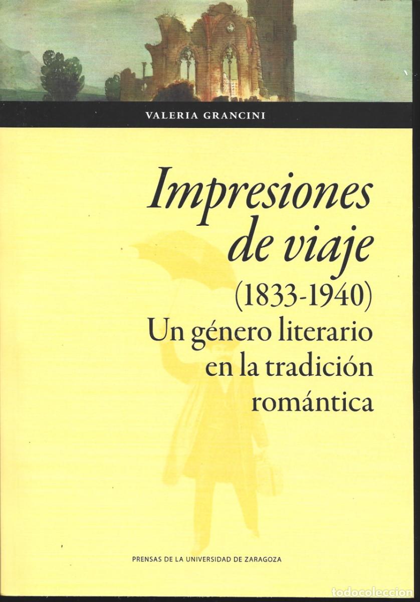 Libros de segunda mano: Valeria GRANCINI : Impresiones de viaje (1833-1940). Un g&eacute;nero literario en la tradici&oacute;n rom&aacute;ntica.