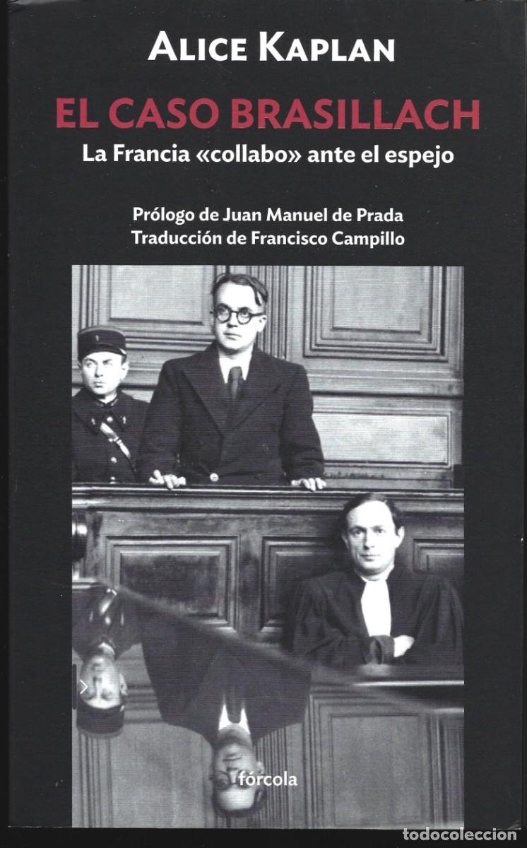 Libros de segunda mano: Alice KAPLAN : El caso Brasillach. La Francia &ldquo;collabo&rdquo; ante el espejo. (Ed. F&oacute;rcola, 2025)