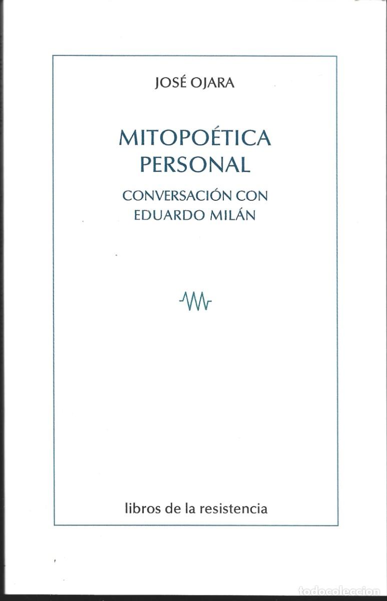 Libros de segunda mano: Jos&eacute; OJARA : Mitopo&eacute;tica personal. (Conversaci&oacute;n con Eduardo Mil&aacute;n. Libros de la resistencia, 2026)