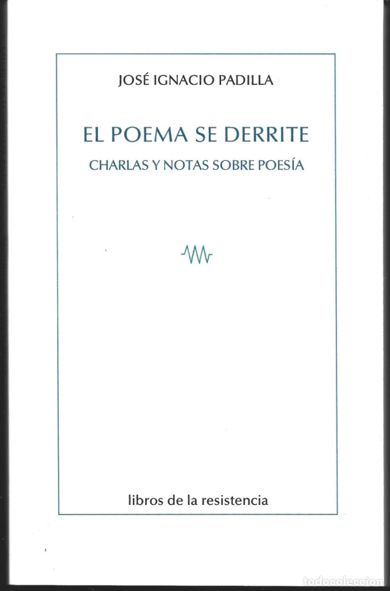 Libros de segunda mano: Jos&eacute; Ignacio PADILLA : El poema se derrite (Charlas y notas sobre poes&iacute;a). Libros de la resistencia