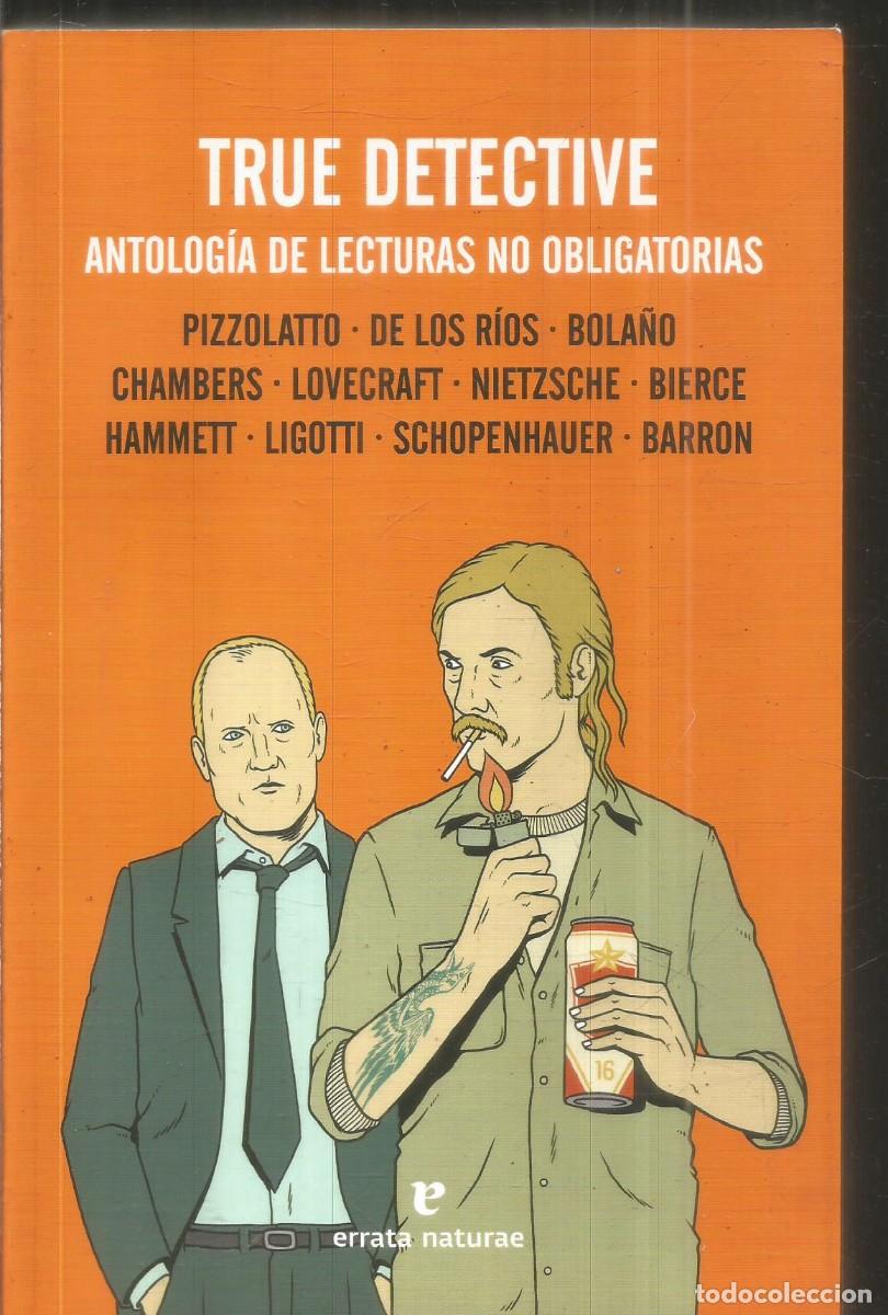 Libros de segunda mano: TRUE DETECTIVE. ANTOLOGIA DE LECTURAS NO OBLIGATORIAS. AA.VV. ERRATA NATURAE. PRIMERA EDICION